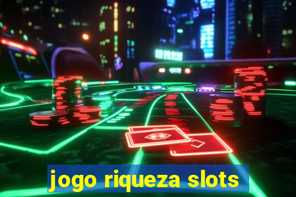 jogo riqueza slots